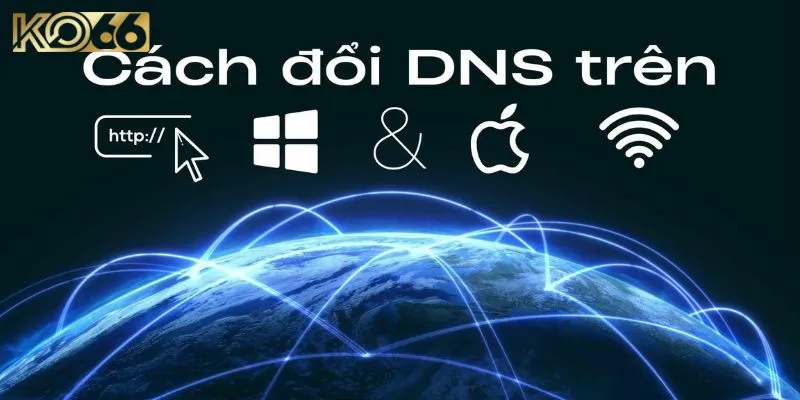 Đổi DNS trên thiết bị để dễ dàng đăng nhập sân chơi